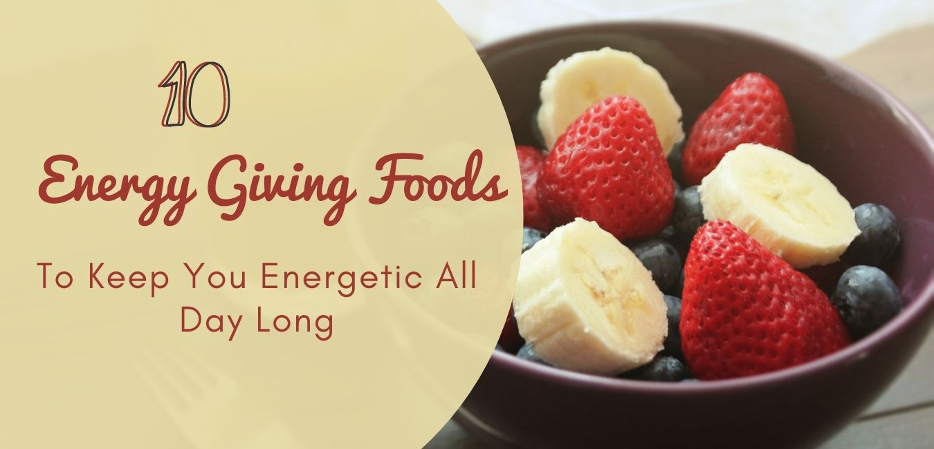 10 Energy Giving Foods To Keep You Energetic All Day Long